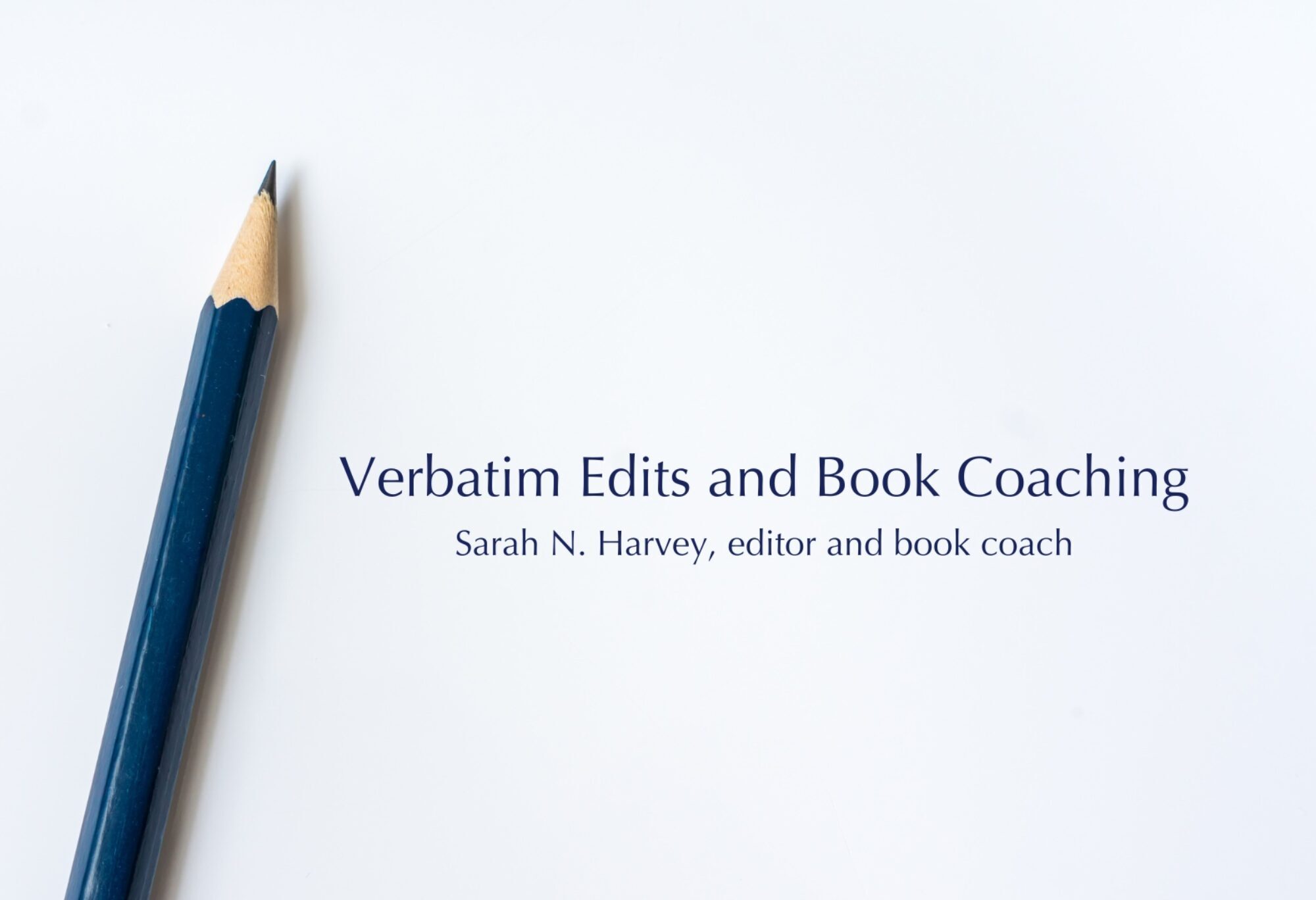 One blue sharpened pencil with the company's name, Verbatim Edits and the editor, Sarah N. Harvey